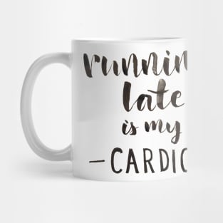 Running Late is My Cardio Mug